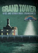Watch Grand Tower: UFOs and Other High Strangeness Fmovies