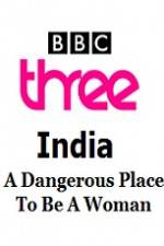 Watch India - A Dangerous Place To Be A Woman Fmovies