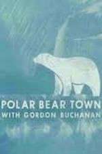 Watch Life in Polar Bear Town with Gordon Buchanan Fmovies