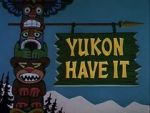 Watch Yukon Have It Fmovies