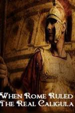 Watch When Rome Ruled The Real Caligula Fmovies