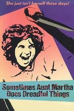 Watch Sometimes Aunt Martha Does Dreadful Things Fmovies