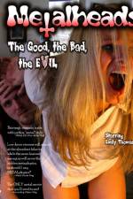 Watch Metalheads The Good the Bad and the Evil Fmovies