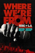 Watch Where We\'re From: Rise of L.A. Underground Hip Hop Fmovies