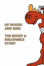 Watch Of Moose and Men: The Rocky and Bullwinkle Story Fmovies