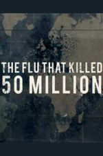 Watch The Flu That Killed 50 Million Fmovies
