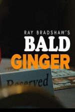 Watch Ray Bradshaw\'s Bald Ginger Fmovies