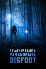 Watch A Flash of Beauty: Paranormal Bigfoot Fmovies