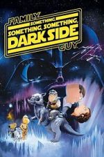 Watch Family Guy Presents: Something, Something, Something, Dark Side Fmovies