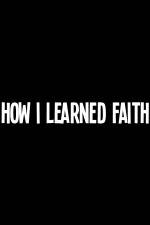 Watch How I Learned Faith Fmovies