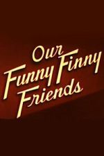 Watch Our Funny Finny Friends Fmovies
