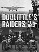 Watch Doolittle\'s Raiders: A Final Toast Fmovies