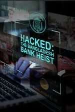 Watch Hacked: The Bangladesh Bank Heist Fmovies