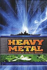 Watch Heavy Metal: The Evolution of the Naval Warship Fmovies