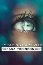Watch Escaping Captivity: The Kara Robinson Story Fmovies