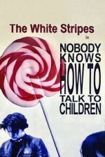 Watch The White Stripes: Nobody Knows How to Talk to Children Fmovies