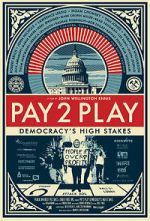 Watch PAY 2 PLAY: Democracy\'s High Stakes Fmovies