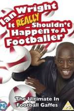 Watch Ian Wright - It Really Shouldn't Happen to a Footballer Fmovies