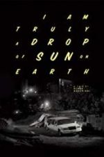 Watch I Am Truly a Drop of Sun on Earth Fmovies