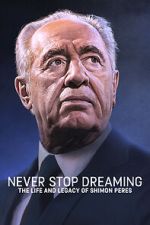 Watch Never Stop Dreaming: The Life and Legacy of Shimon Peres Fmovies