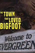Watch The Town that Loved Bigfoot Fmovies