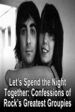 Watch Lets Spend The Night Together Confessions Of Rocks Greatest Groupies Fmovies