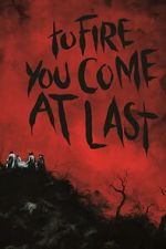 Watch To Fire You Come at Last Fmovies