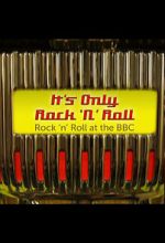 Watch It\'s Only Rock \'n\' Roll: Rock \'n\' Roll at the BBC Fmovies