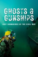 Watch Ghosts & Gunships: Lost Submarines of the Civil War Fmovies