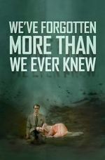 Watch We\'ve Forgotten More Than We Ever Knew Fmovies