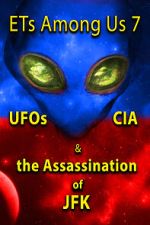 Watch ETs Among Us 7: UFOs, CIA & the Assassination of JFK Fmovies