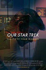 Watch Our Star Trek: The Fifty Year Mission Fmovies