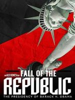 Watch Fall of the Republic: The Presidency of Barack Obama Fmovies