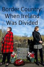 Watch Border Country: When Ireland Was Divided Fmovies