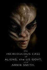 Watch The Incredulous Case of Aliens, the US Govt, and Arnie Smith. Fmovies