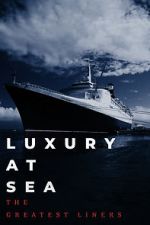 Watch Luxury at Sea: The Greatest Liners Fmovies