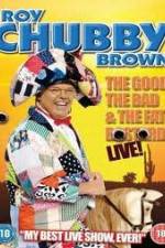 Watch Roy Chubby Brown: The Good, The Bad And The Fat Bastard Fmovies