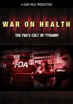 Watch War on Health: The FDA\'s Cult of Tyranny Fmovies