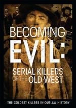 Watch Becoming Evil: Serial Killers of the Old West Fmovies