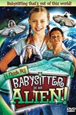 Watch I Think My Babysitter\'s an Alien Fmovies