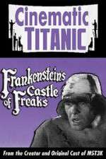 Watch Cinematic Titanic: Frankenstein\'s Castle of Freaks Fmovies