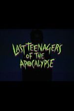Watch Last Teenagers of the Apocalypse Fmovies