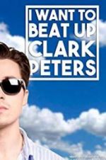 Watch I Want to Beat up Clark Peters Fmovies