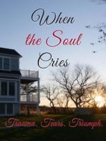 Watch When the Soul Cries: Trauma. Tears. Triumph Fmovies