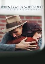 Watch When Love Is Not Enough: The Lois Wilson Story Fmovies