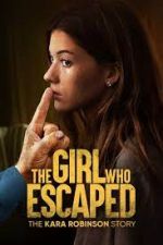 Watch The Girl Who Escaped: The Kara Robinson Story Fmovies