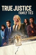 Watch True Justice: Family Ties Fmovies