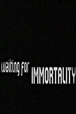 Watch Waiting for Immortality Fmovies
