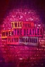 Watch I Was There When the Beatles Played the Cavern Fmovies