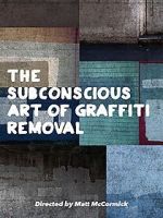 Watch The Subconscious Art of Graffiti Removal Fmovies